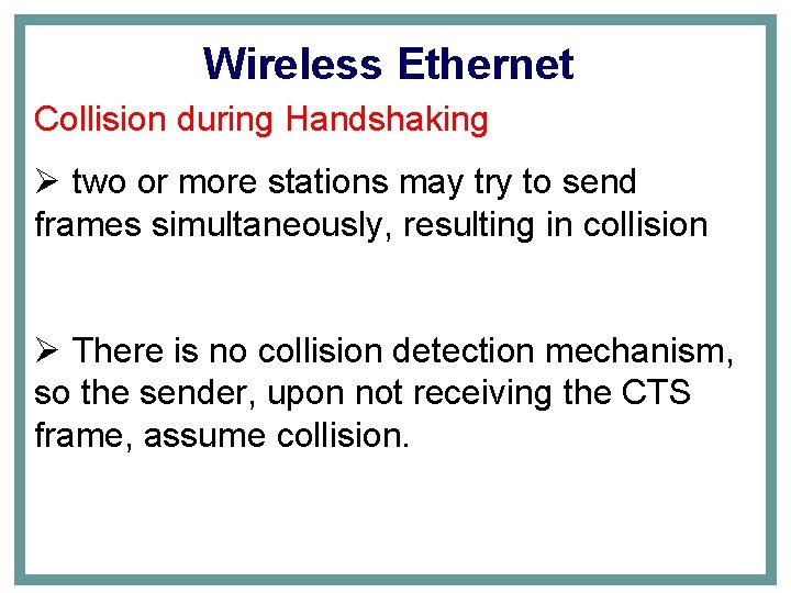 Wireless Ethernet Collision during Handshaking Ø two or more stations may try to send