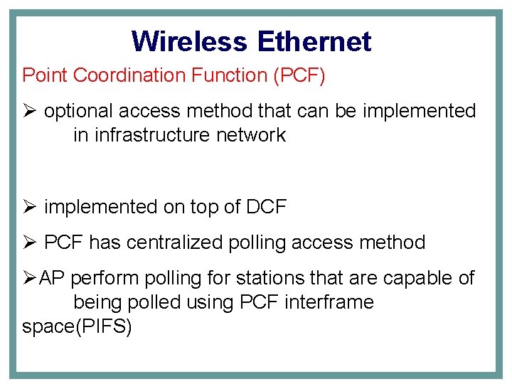 Wireless Ethernet Point Coordination Function (PCF) Ø optional access method that can be implemented