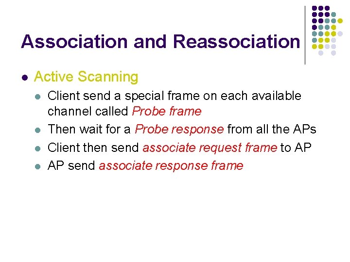 Association and Reassociation l Active Scanning l l Client send a special frame on