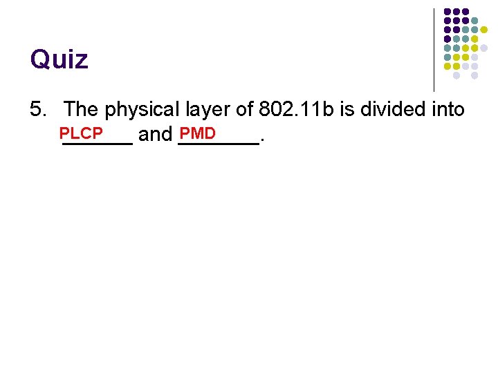 Quiz 5. The physical layer of 802. 11 b is divided into PLCP PMD