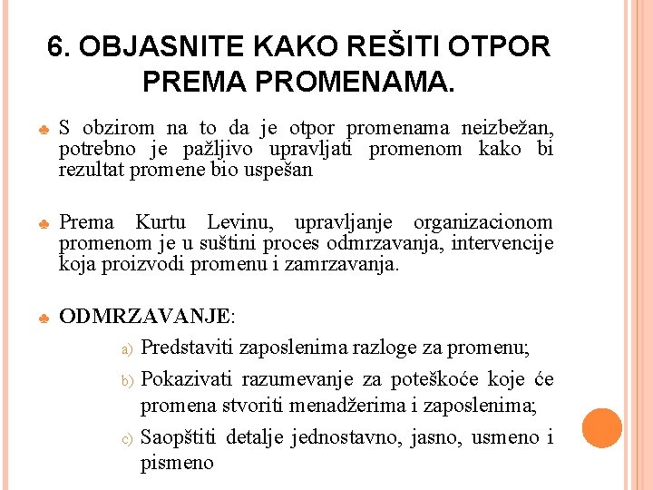 6. OBJASNITE KAKO REŠITI OTPOR PREMA PROMENAMA. ♣ S obzirom na to da je