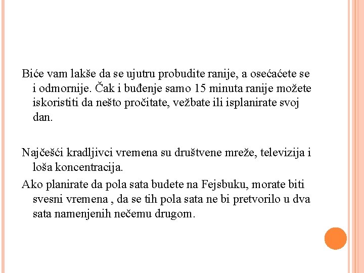 Biće vam lakše da se ujutru probudite ranije, a osećaćete se i odmornije. Čak