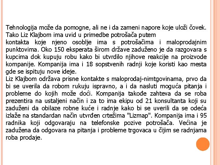 Tehnologija može da pomogne, ali ne i da zameni napore koje uloži čovek. Tako