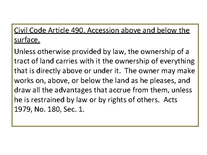 Civil Code Article 490. Accession above and below the surface. Unless otherwise provided by