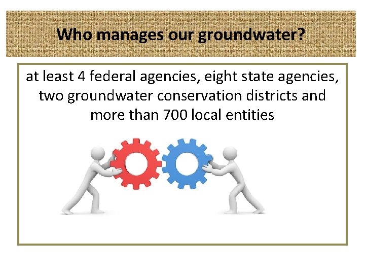 Who manages our groundwater? at least 4 federal agencies, eight state agencies, two groundwater