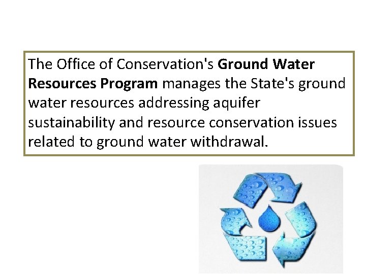 The Office of Conservation's Ground Water Resources Program manages the State's ground water resources