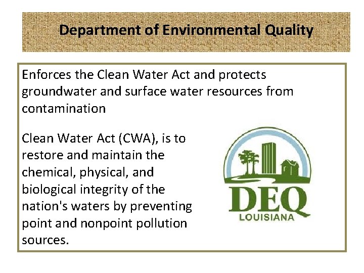 Department of Environmental Quality Enforces the Clean Water Act and protects groundwater and surface