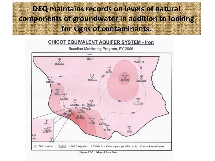 DEQ maintains records on levels of natural components of groundwater in addition to looking