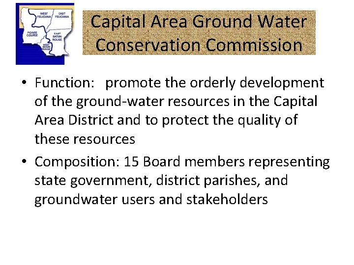 Capital Area Ground Water Conservation Commission • Function: promote the orderly development of the
