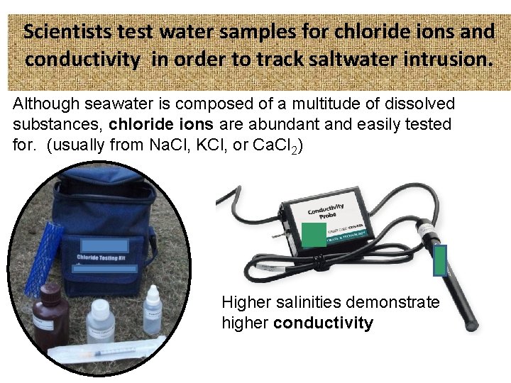 Scientists test water samples for chloride ions and conductivity in order to track saltwater