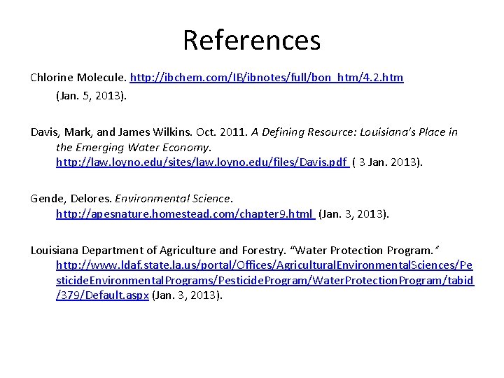References Chlorine Molecule. http: //ibchem. com/IB/ibnotes/full/bon_htm/4. 2. htm (Jan. 5, 2013). Davis, Mark, and