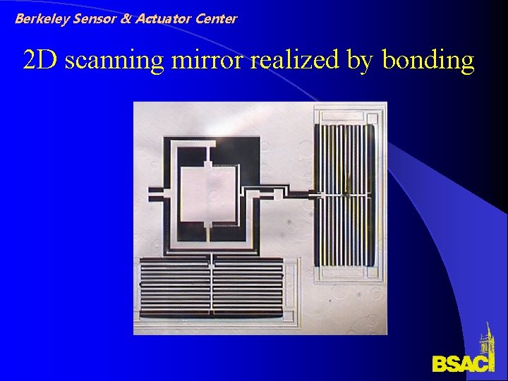 Berkeley Sensor & Actuator Center 2 D scanning mirror realized by bonding Berkeley Sensor & Actuator Center 2 D scanning mirror realized by bonding