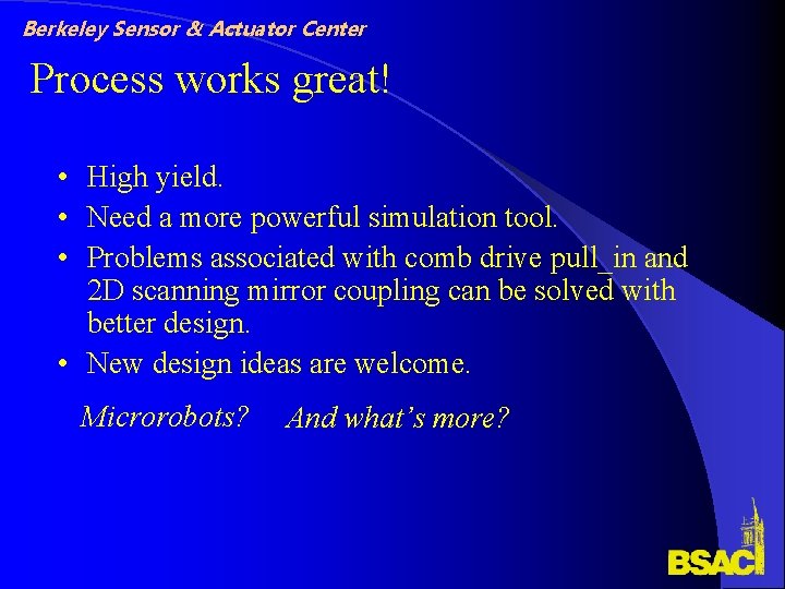 Berkeley Sensor & Actuator Center Process works great! • High yield. • Need a Berkeley Sensor & Actuator Center Process works great! • High yield. • Need a