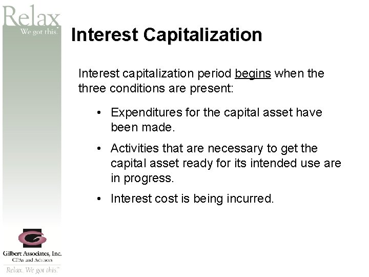 SM Interest Capitalization Interest capitalization period begins when the three conditions are present: •