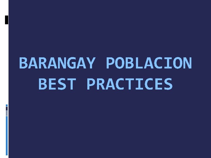 BARANGAY POBLACION BEST PRACTICES 