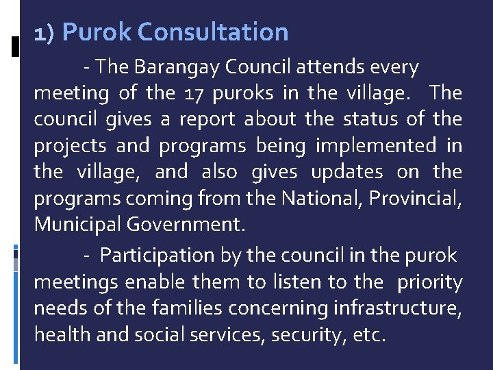 1) Purok Consultation - The Barangay Council attends every meeting of the 17 puroks