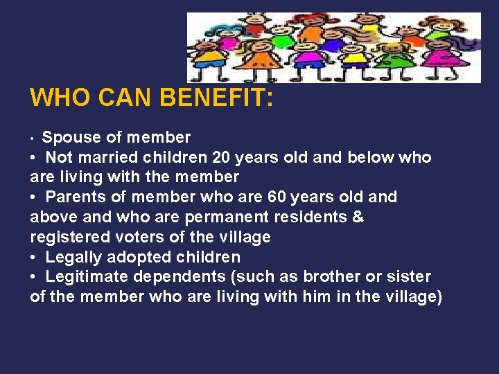 WHO CAN BENEFIT: Spouse of member • Not married children 20 years old and
