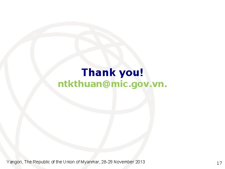 Thank you! ntkthuan@mic. gov. vn. Yangon, The Republic of the Union of Myanmar, 28