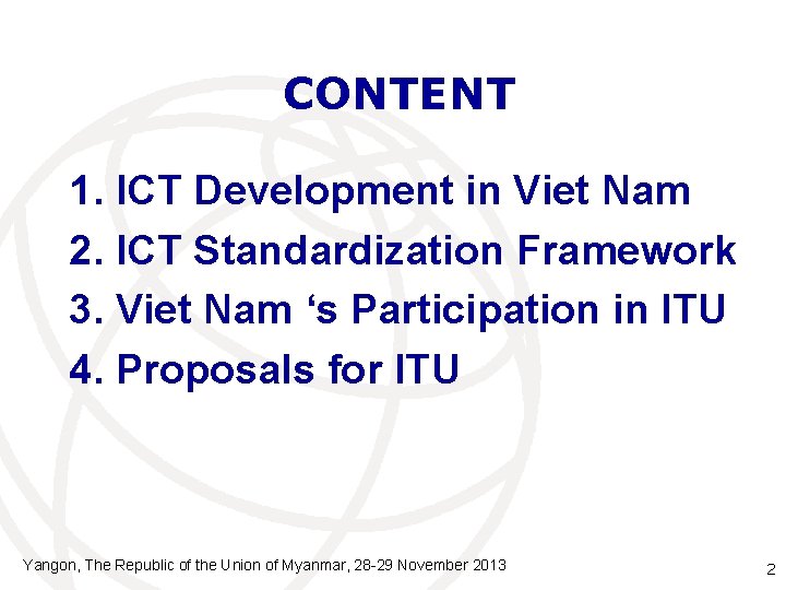 CONTENT 1. ICT Development in Viet Nam 2. ICT Standardization Framework 3. Viet Nam
