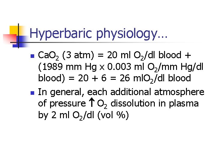 Hyperbaric physiology… n n Ca. O 2 (3 atm) = 20 ml O 2/dl