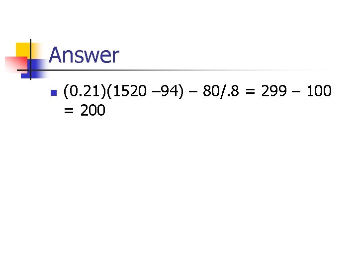 Answer n (0. 21)(1520 – 94) – 80/. 8 = 299 – 100 =