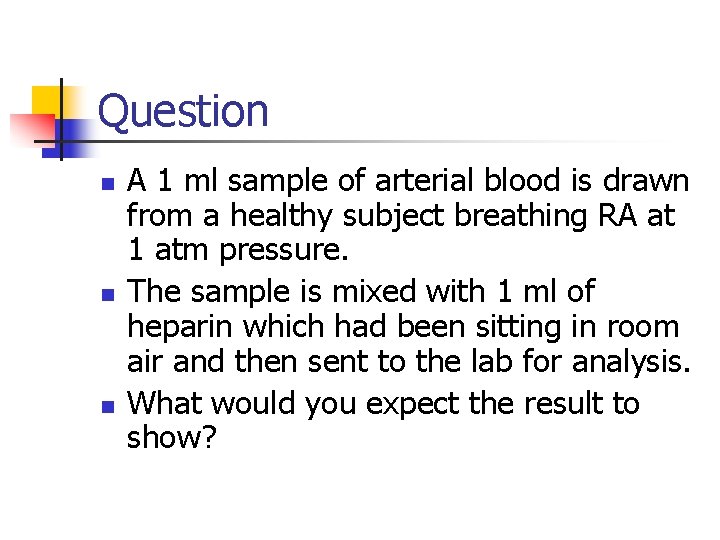 Question n A 1 ml sample of arterial blood is drawn from a healthy