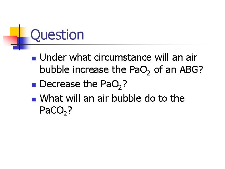 Question n Under what circumstance will an air bubble increase the Pa. O 2
