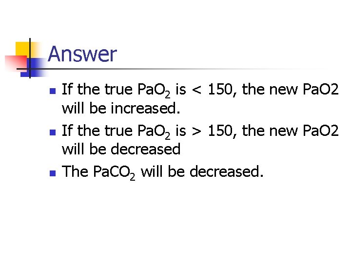 Answer n n n If the true Pa. O 2 is < 150, the