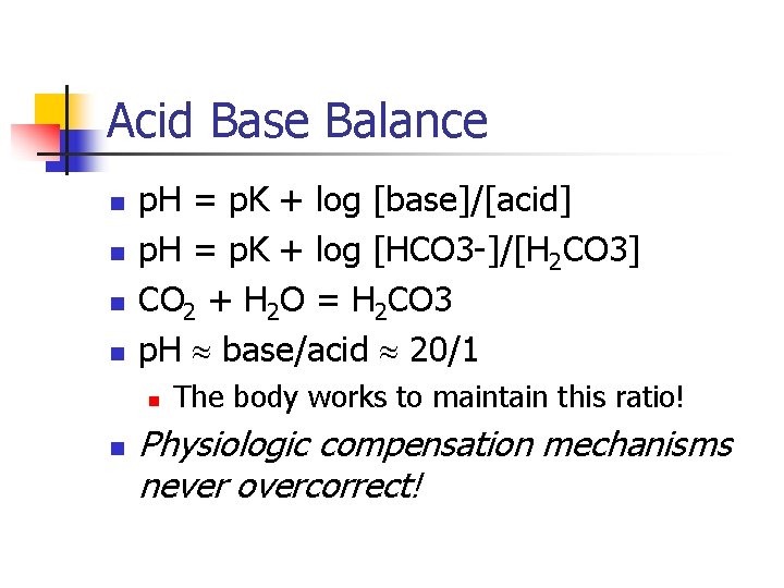 Acid Base Balance n n p. H = p. K + log [base]/[acid] p.
