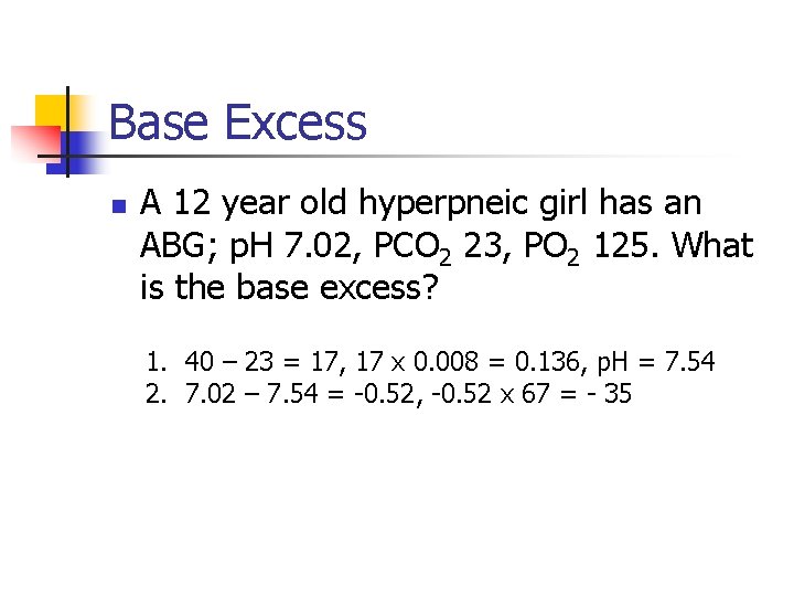 Base Excess n A 12 year old hyperpneic girl has an ABG; p. H