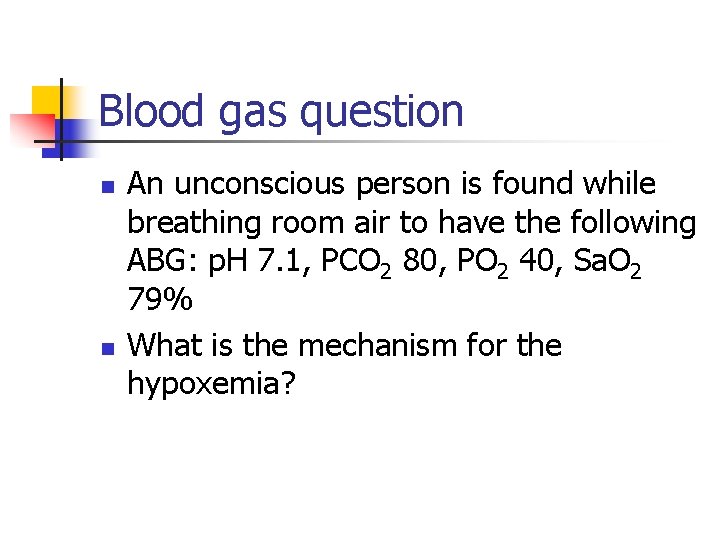 Blood gas question n n An unconscious person is found while breathing room air