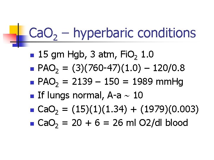 Ca. O 2 – hyperbaric conditions n n n 15 gm Hgb, 3 atm,