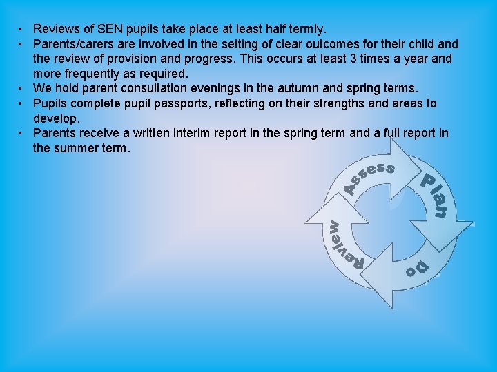  • Reviews of SEN pupils take place at least half termly. • Parents/carers