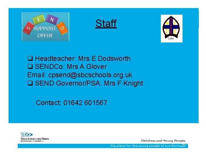 Staff q Headteacher: Mrs E Dodsworth q SENDCo: Mrs A Glover Email: cpsend@sbcschools. org.