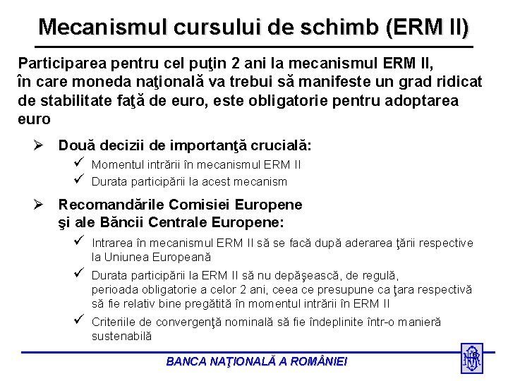 Mecanismul cursului de schimb (ERM II) Participarea pentru cel puţin 2 ani la mecanismul