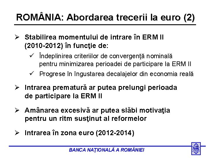 ROM NIA: Abordarea trecerii la euro (2) Ø Stabilirea momentului de intrare în ERM