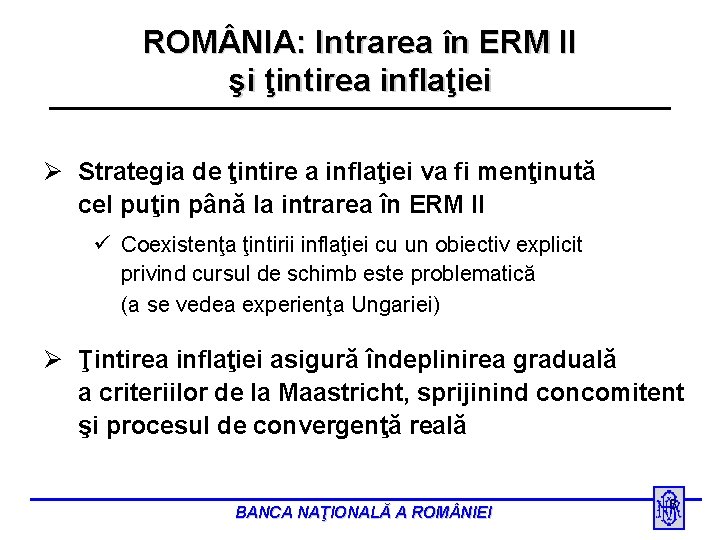 ROM NIA: Intrarea în ERM II şi ţintirea inflaţiei Ø Strategia de ţintire a
