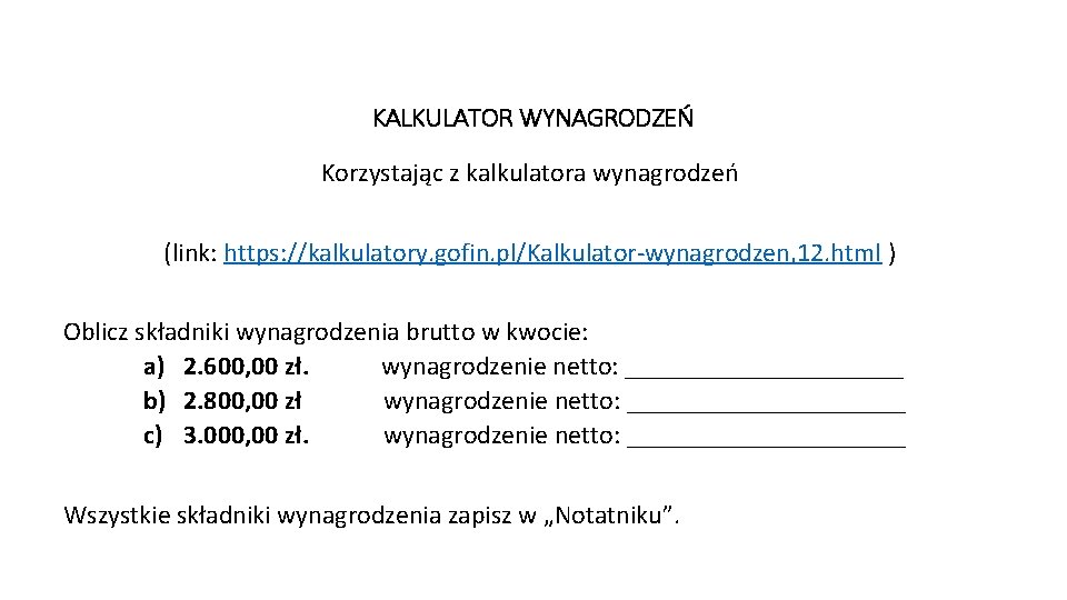 KALKULATOR WYNAGRODZEŃ Korzystając z kalkulatora wynagrodzeń (link: https: //kalkulatory. gofin. pl/Kalkulator-wynagrodzen, 12. html )