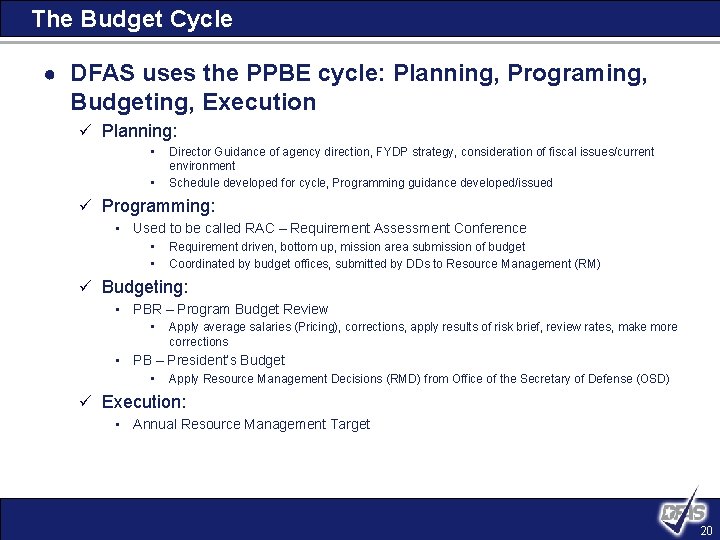 The Budget Cycle ● DFAS uses the PPBE cycle: Planning, Programing, Budgeting, Execution ü
