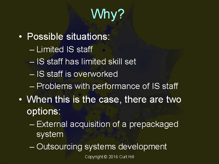 Why? • Possible situations: – Limited IS staff – IS staff has limited skill