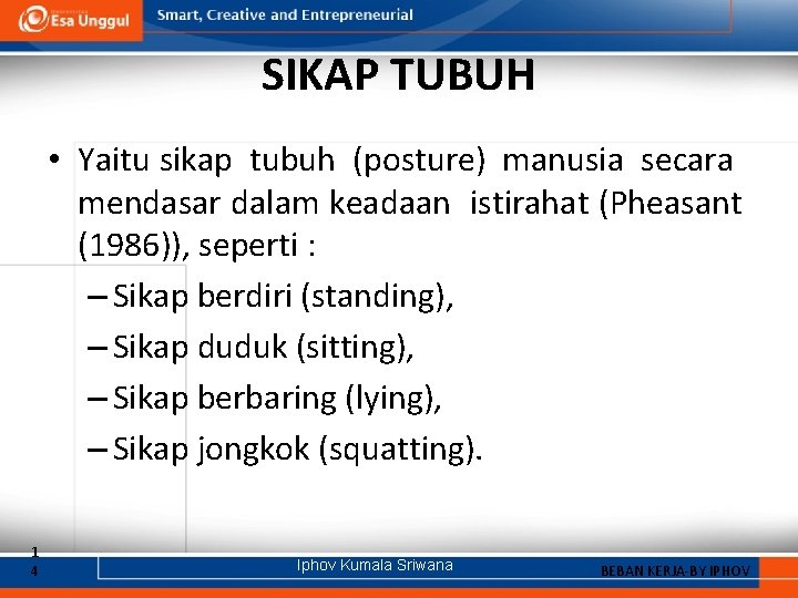 SIKAP TUBUH • Yaitu sikap tubuh (posture) manusia secara mendasar dalam keadaan istirahat (Pheasant