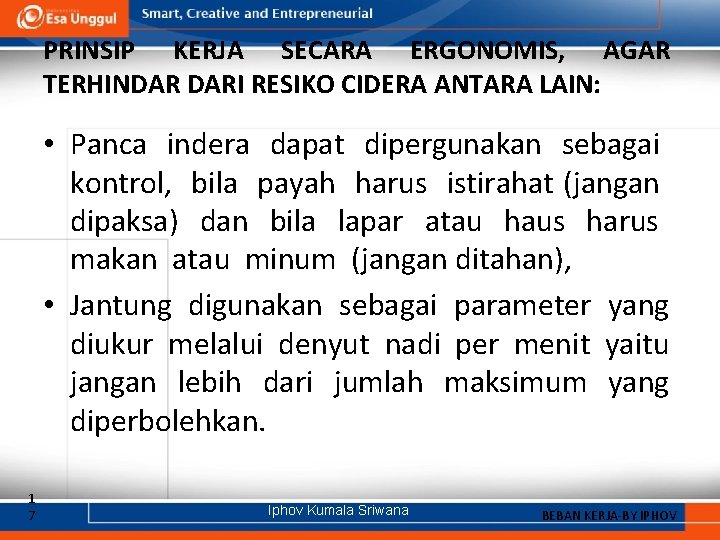 PRINSIP KERJA SECARA ERGONOMIS, AGAR TERHINDAR DARI RESIKO CIDERA ANTARA LAIN: • Panca indera