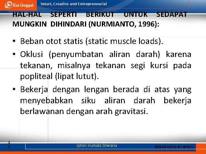 HAL-HAL SEPERTI BERIKUT UNTUK SEDAPAT MUNGKIN DIHINDARI (NURMIANTO, 1996): • Beban otot statis (static