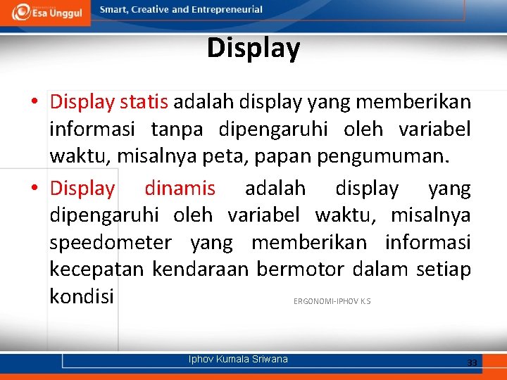 Display • Display statis adalah display yang memberikan informasi tanpa dipengaruhi oleh variabel waktu,