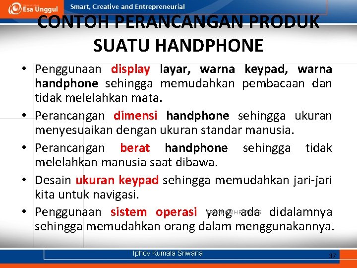 CONTOH PERANCANGAN PRODUK SUATU HANDPHONE • Penggunaan display layar, warna keypad, warna handphone sehingga