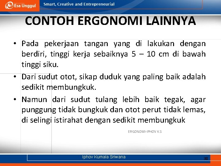 CONTOH ERGONOMI LAINNYA • Pada pekerjaan tangan yang di lakukan dengan berdiri, tinggi kerja