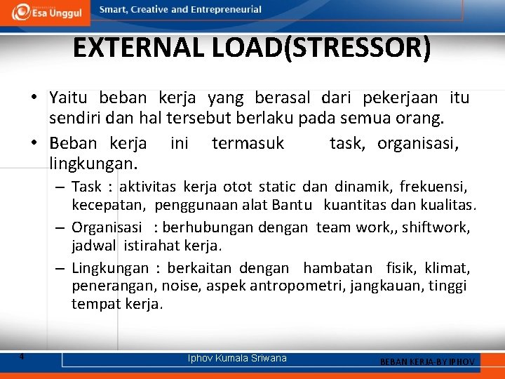 EXTERNAL LOAD(STRESSOR) • Yaitu beban kerja yang berasal dari pekerjaan itu sendiri dan hal
