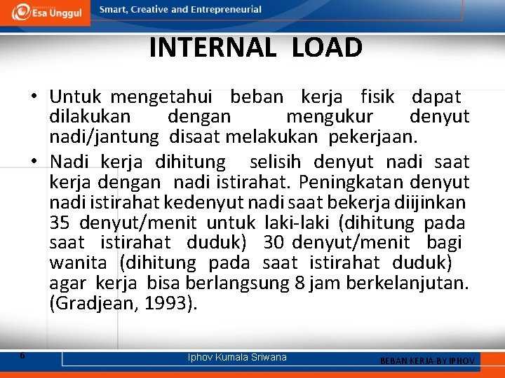 INTERNAL LOAD • Untuk mengetahui beban kerja fisik dapat dilakukan dengan mengukur denyut nadi/jantung