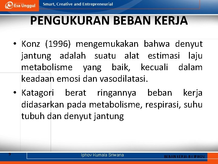 PENGUKURAN BEBAN KERJA • Konz (1996) mengemukakan bahwa denyut jantung adalah suatu alat estimasi