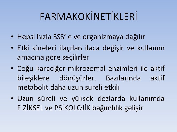 FARMAKOKİNETİKLERİ • Hepsi hızla SSS’ e ve organizmaya dağılır • Etki süreleri ilaçdan ilaca